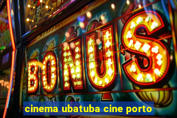 cinema ubatuba cine porto